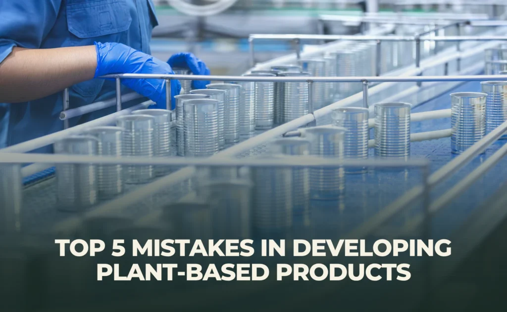 Top 5 mistakes in developing plant-based products